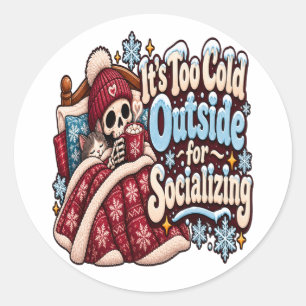 Too Cold Outside for Socialising Funny Winter Classic Round Sticker
