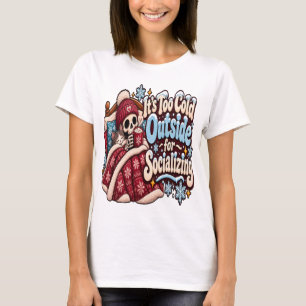 Too Cold Outside for Socialising Funny Winter T-Shirt