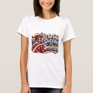Too Cold Outside for Socialising Funny Winter T-Shirt