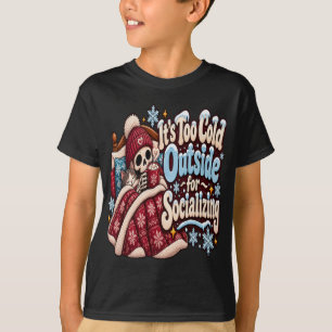 Too Cold Outside for Socialising Funny Winter T-Shirt