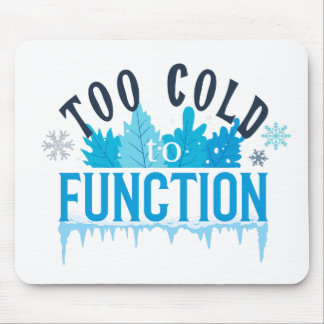 Too Cold to Function Funny Winter Quote Mouse Pad