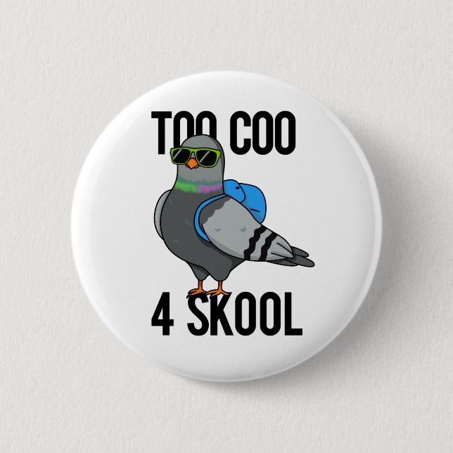 Too Coo 4 Skool Funny Cool Pigeon Pun  6 Cm Round Badge (Front)