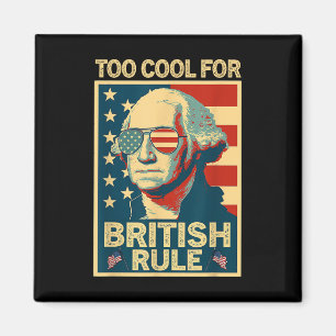 Too Cool For British Rule 4th Of July American Ind Magnet