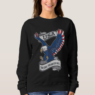 Too Cool For British Rule 4th Of July Eagle Vetera Sweatshirt