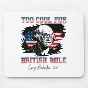 Too Cool For British Rule 4th Of July George Washi Mouse Pad