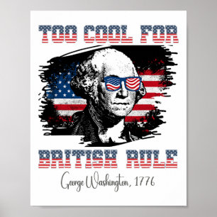 Too Cool For British Rule 4th Of July George Washi Poster