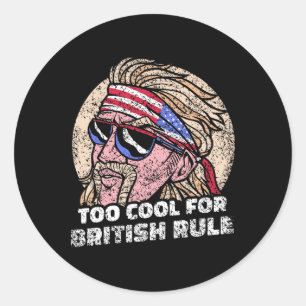 Too Cool For British Rule 4th Of July Usa Independ Classic Round Sticker