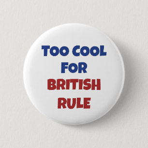 Too Cool For British Rule America 4th July Funny 6 Cm Round Badge