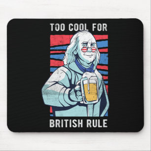 Too Cool For British Rule - Benjamin Franklin 4th  Mouse Pad