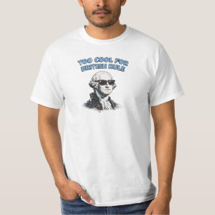 Too Cool for British Rule Funny 4th of July T-Shirt