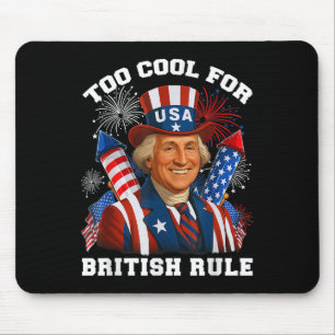 Too Cool For British Rule George Washington 4th Of Mouse Pad