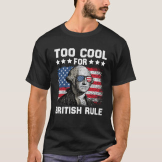 Too Cool For British Rule George Washington 4th Of T-Shirt