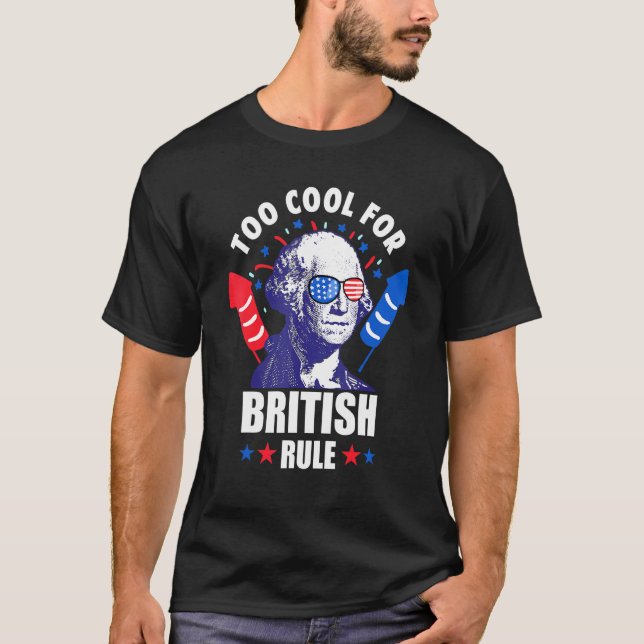 Too Cool For British Rule George Washington Fun 4t T-Shirt (Front)