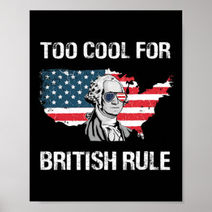 Too Cool For British Rule George Washington Funny  Poster