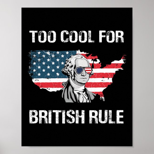 Too Cool For British Rule George Washington Funny  Poster (Front)