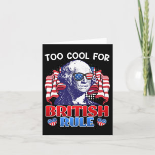 Too Cool For British Rule George Washington Indepe Card