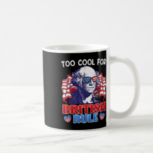 Too Cool For British Rule George Washington Indepe Coffee Mug