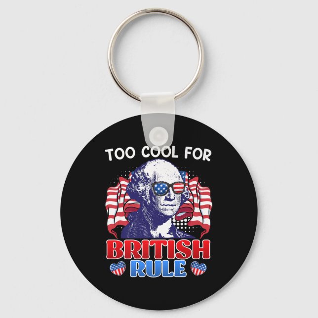 Too Cool For British Rule George Washington Indepe Key Ring (Front)
