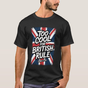 Too Cool for British Rule Historical American Free T-Shirt