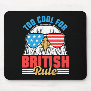 Too Cool For British Rule Independence 4th Of July Mouse Pad