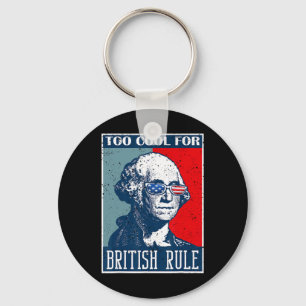 Too Cool For British Rule Independence Day 4th Of Key Ring