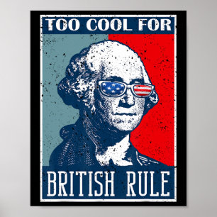 Too Cool For British Rule Independence Day 4th Of  Poster