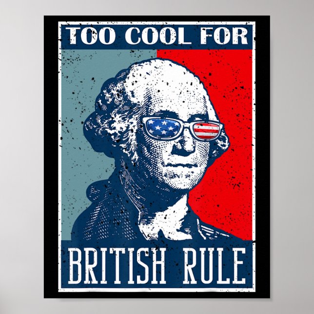 Too Cool For British Rule Independence Day 4th Of  Poster (Front)