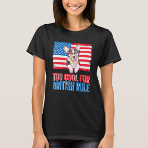 Too Cool For British Rule July 4th Independence Fl T-Shirt