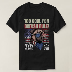 Too Cool for British Rule Pug 4th of July USA Tees