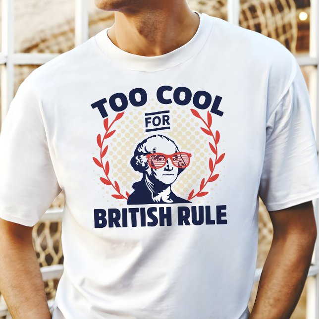 Too Cool For British Rule  T-Shirt (Creator Uploaded)
