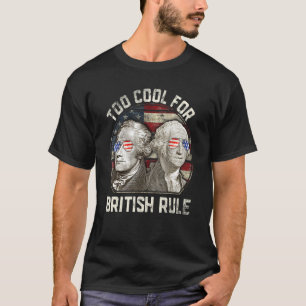 Too Cool For British Rule Washington Hamilton 4th  T-Shirt