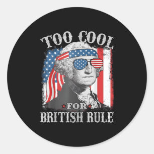 Too Cool For British Rule Washington Us Flag 4th O Classic Round Sticker