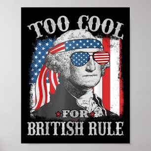 Too Cool For British Rule Washington Us Flag 4th O Poster
