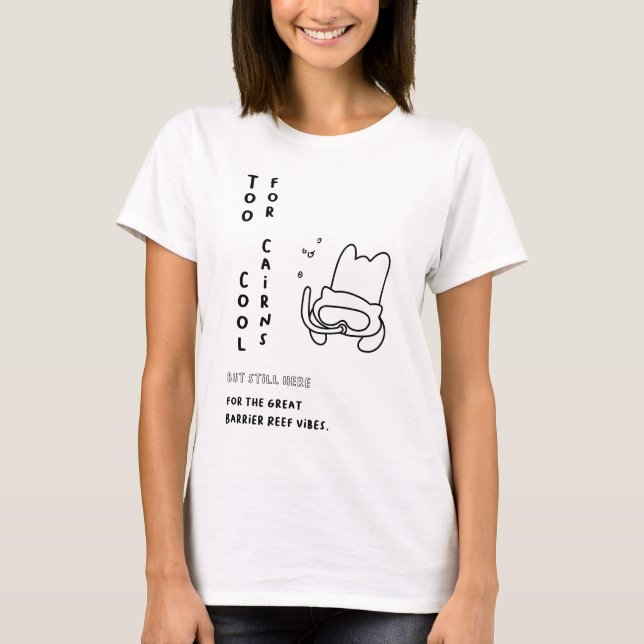 Too Cool for Cairns T-Shirt (Front)