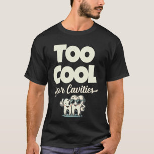 Too Cool For Cavities Dental Teeth Doctor Dentistr T-Shirt