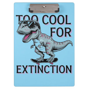 Too Cool For Extinction T-Rex Skater - Funny Dino Clipboard