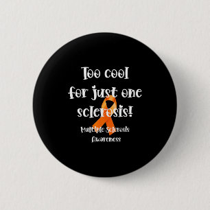 Too Cool For Just One Sclerosis Multiple Sclerosis 6 Cm Round Badge