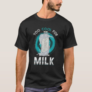 Too Cool For Milk Lactose Intolerant Funny Lactose T-Shirt