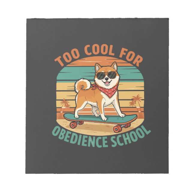 Too Cool for Obedience School Dog Skateboard Notepad (Front)