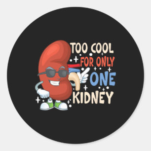 Too Cool For Only One Kidney Transplant Kidney Dis Classic Round Sticker