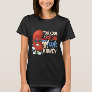Too Cool For Only One Kidney Transplant Kidney Dis T-Shirt
