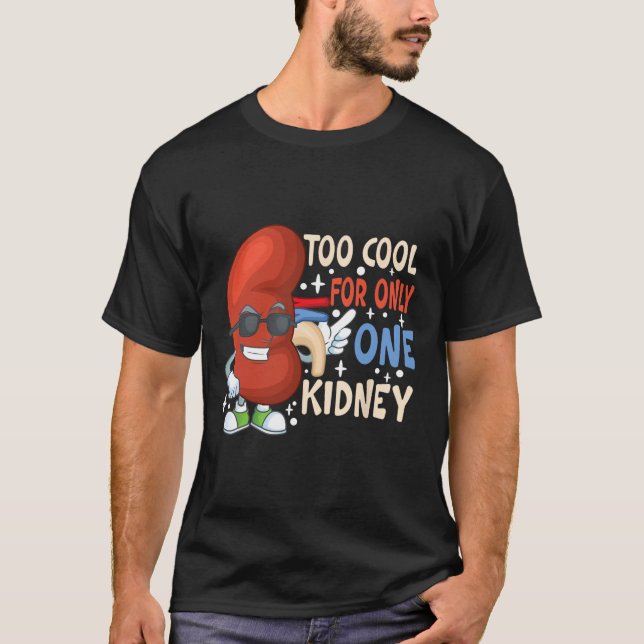 Too Cool For Only One Kidney Transplant Kidney Dis T-Shirt (Front)