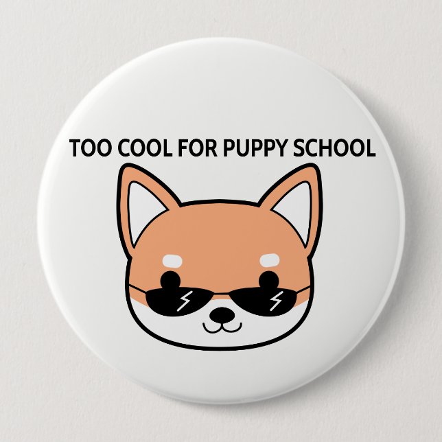 Too Cool for Puppy School Shiba Big Button (Front)