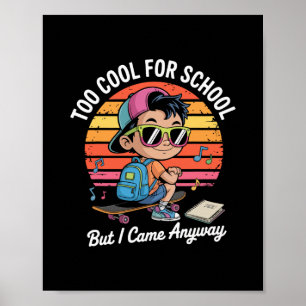 Too Cool For School But I Came Anyway Ck To School Poster