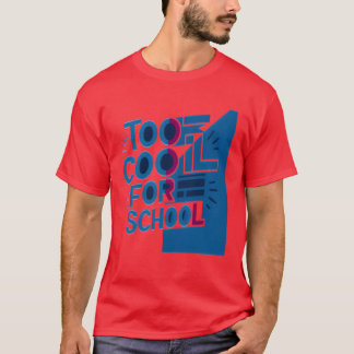 Too Cool For School T-Shirt