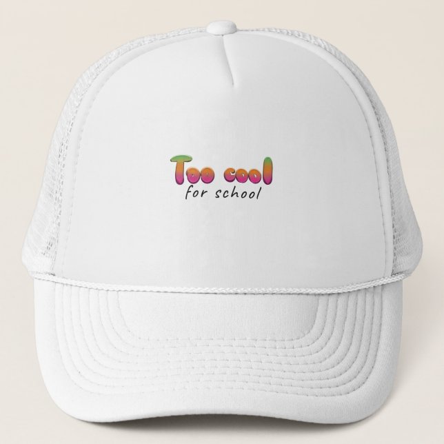 Too Cool for School Trucker Hat (Front)