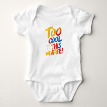 Too Cool For This Weather | Funny Baby Bodysuit