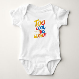 Too Cool For This Weather Funny Baby Bodysuit