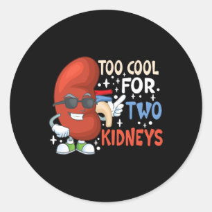 Too Cool For Two Kidneys Transplant Kidney Disease Classic Round Sticker