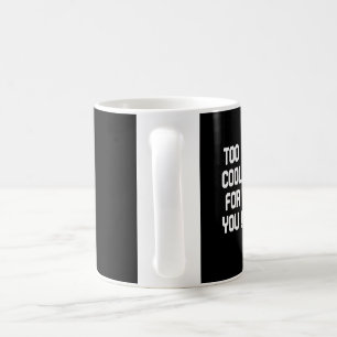 too cool for you llama coffee mug